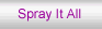 Spray It All
