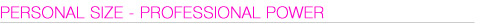 Personal Size Professional Power