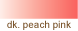 dk. peach pink